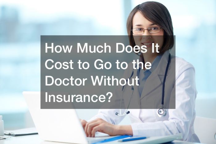 How Much Does It Cost to Go to the Doctor Without Insurance? - Aera How Much Does It Cost to Go to the Doctor Without Insurance? - Aera